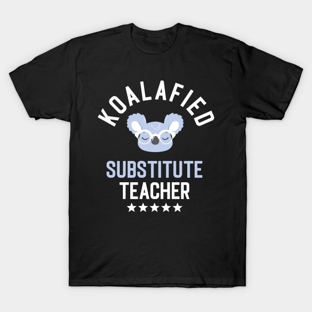 Koalafied Substitute Teacher - Funny Gift Idea for Substitute Teachers T-Shirt by BetterManufaktur